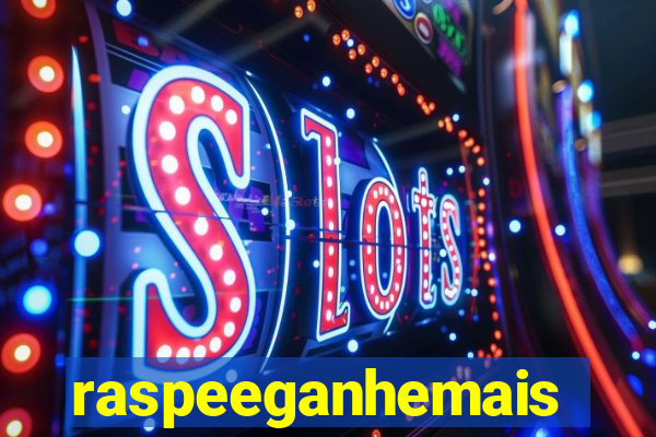 raspeeganhemais