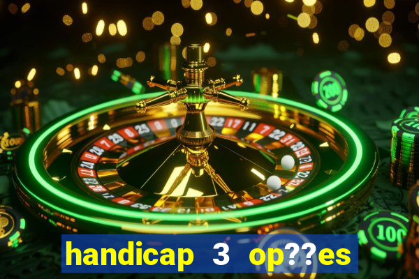 handicap 3 op??es - 3