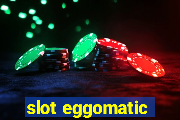 slot eggomatic