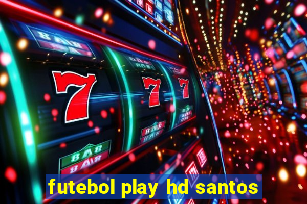 futebol play hd santos