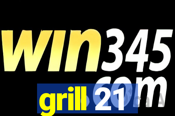 grill 21