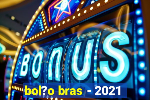 bol?o bras - 2021