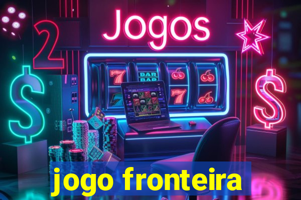 jogo fronteira