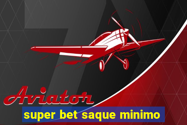 super bet saque minimo