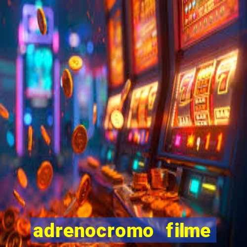 adrenocromo filme onde assistir