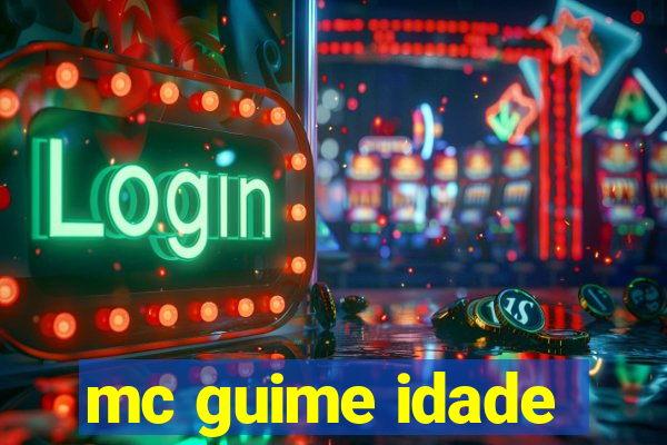 mc guime idade