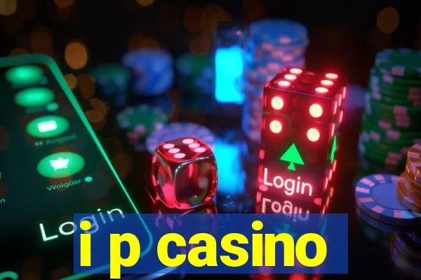 i p casino