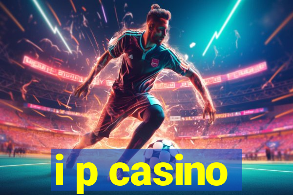 i p casino