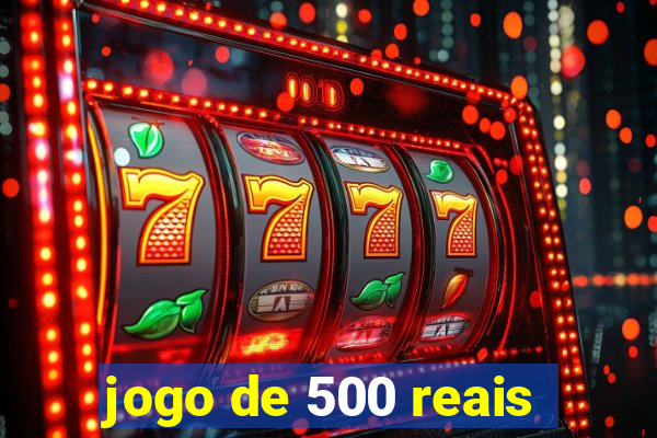 jogo de 500 reais