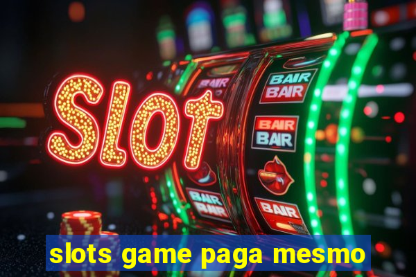 slots game paga mesmo