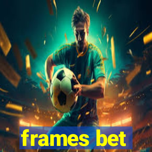 frames bet