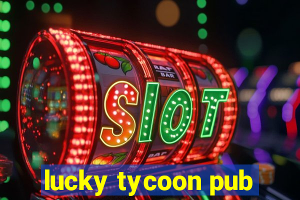 lucky tycoon pub