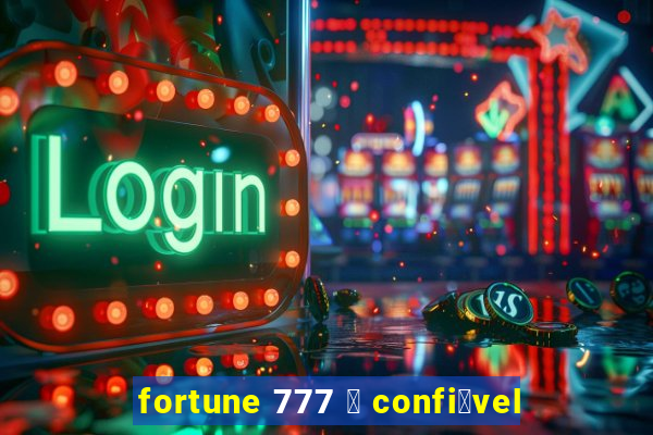 fortune 777 茅 confi谩vel