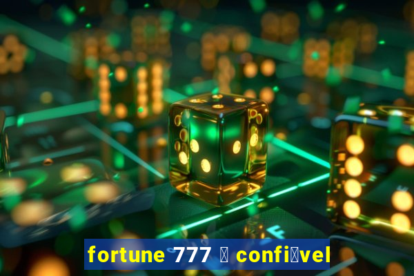 fortune 777 茅 confi谩vel