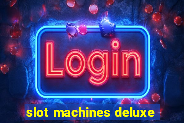 slot machines deluxe