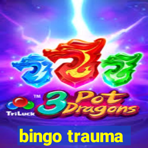 bingo trauma