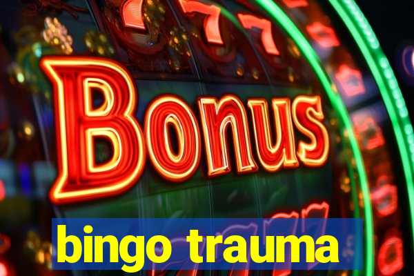 bingo trauma