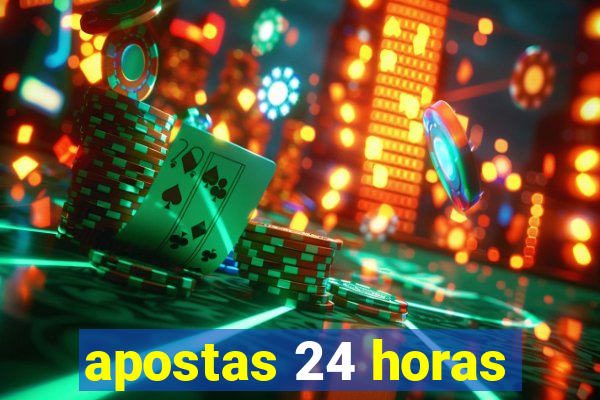 apostas 24 horas