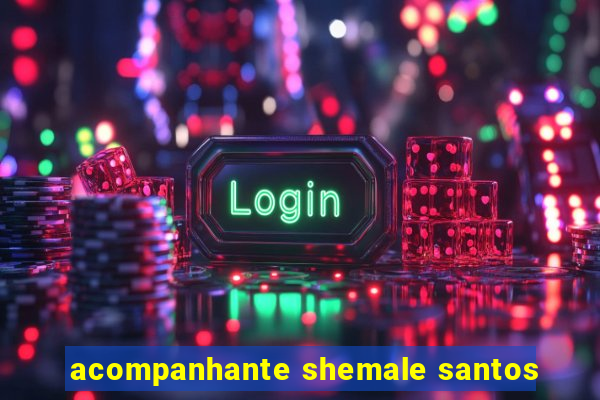 acompanhante shemale santos