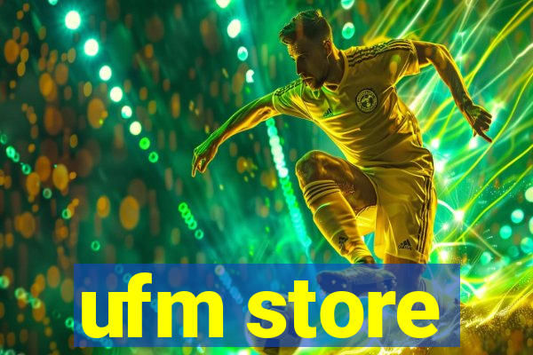 ufm store