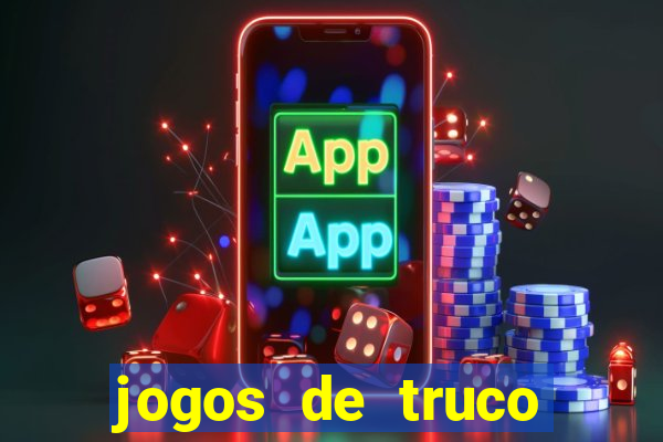 jogos de truco online que ganha dinheiro