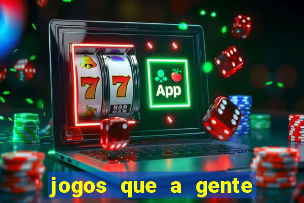 jogos que a gente ganha dinheiro de verdade