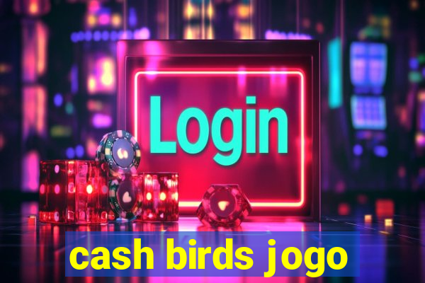 cash birds jogo