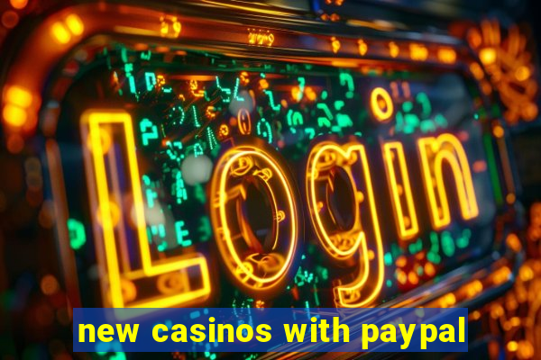 new casinos with paypal