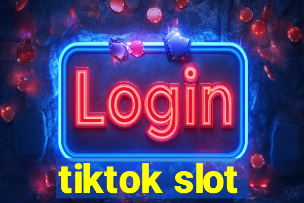 tiktok slot