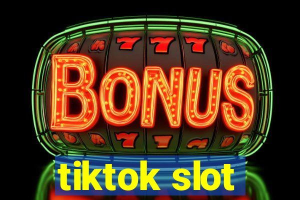 tiktok slot