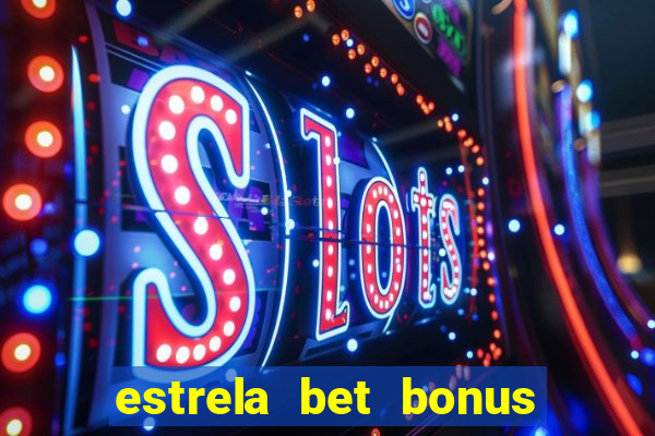 estrela bet bonus de cadastro