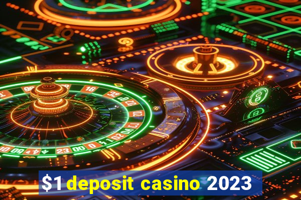 $1 deposit casino 2023