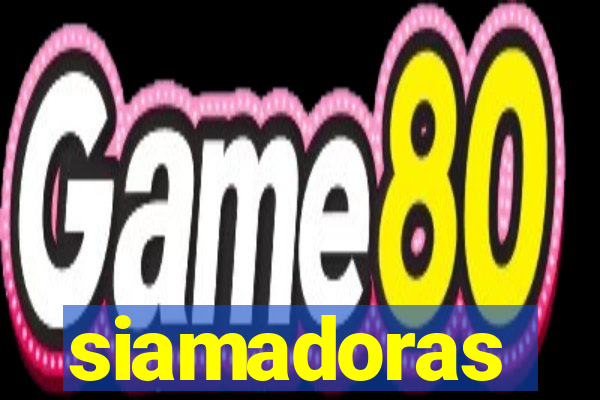 siamadoras