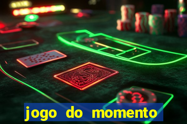 jogo do momento que ganha dinheiro