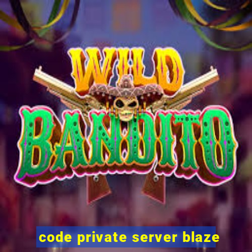 code private server blaze