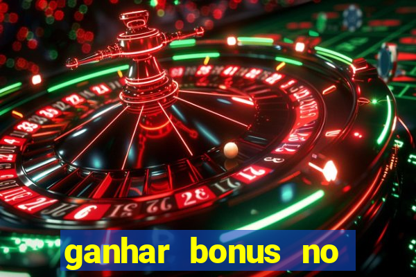 ganhar bonus no cadastro sem deposito