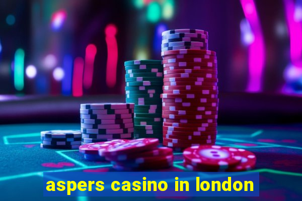 aspers casino in london