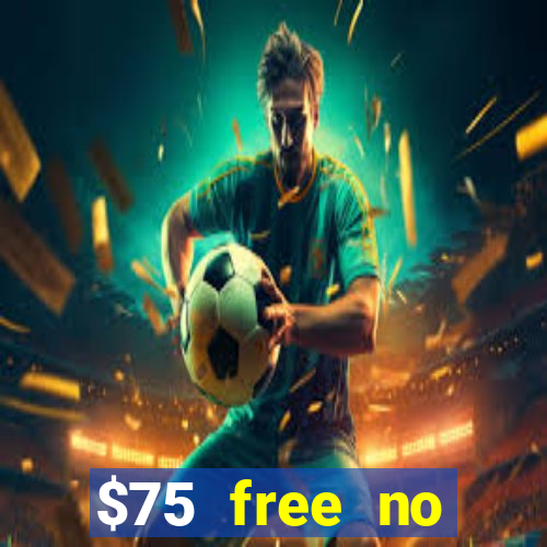 $75 free no deposit casino