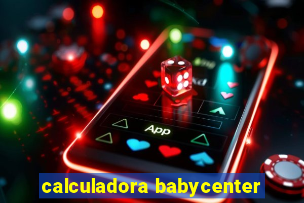 calculadora babycenter