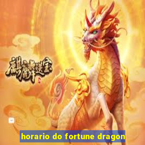 horario do fortune dragon