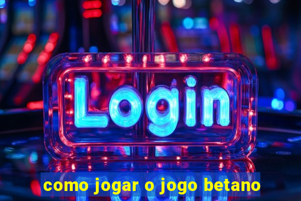 como jogar o jogo betano