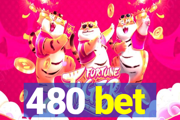 480 bet