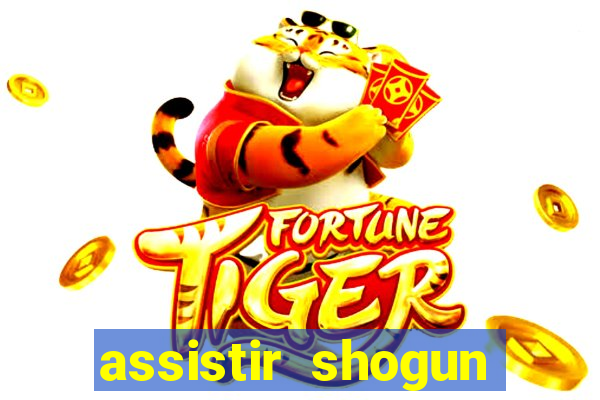 assistir shogun online gratis