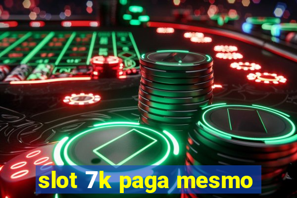 slot 7k paga mesmo