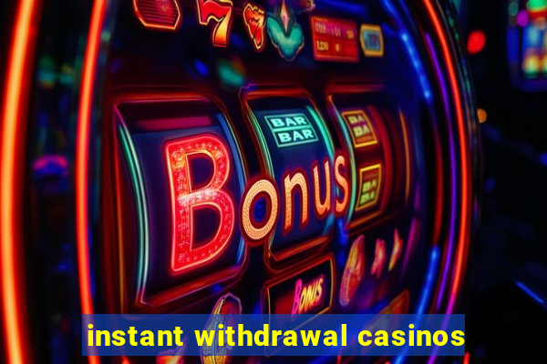 instant withdrawal casinos