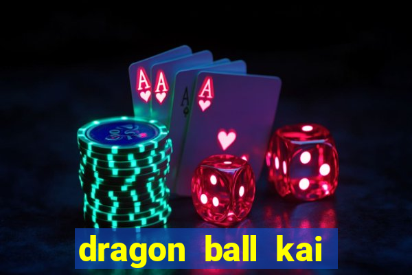 dragon ball kai dublado online