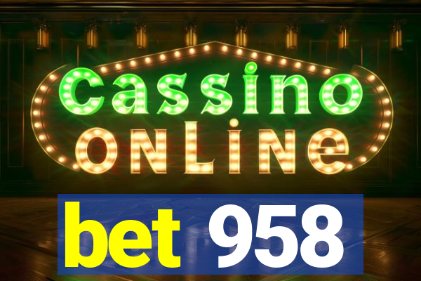 bet 958