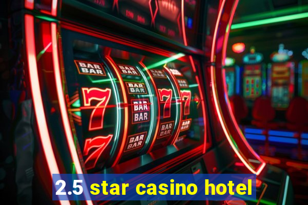 2.5 star casino hotel