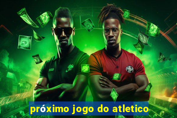 próximo jogo do atletico