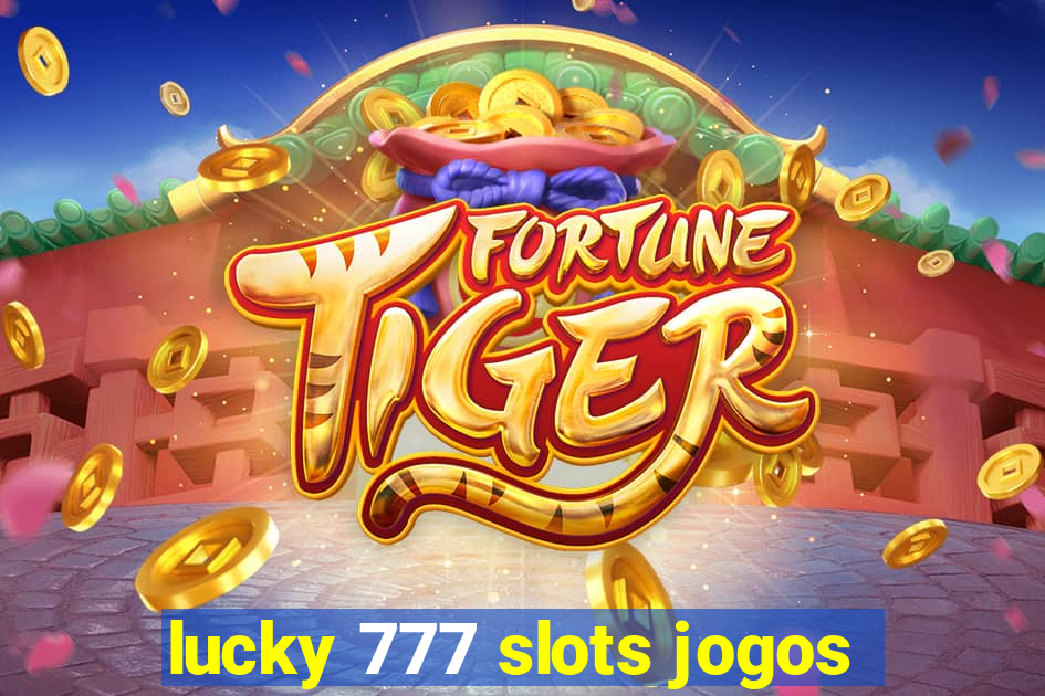 lucky 777 slots jogos